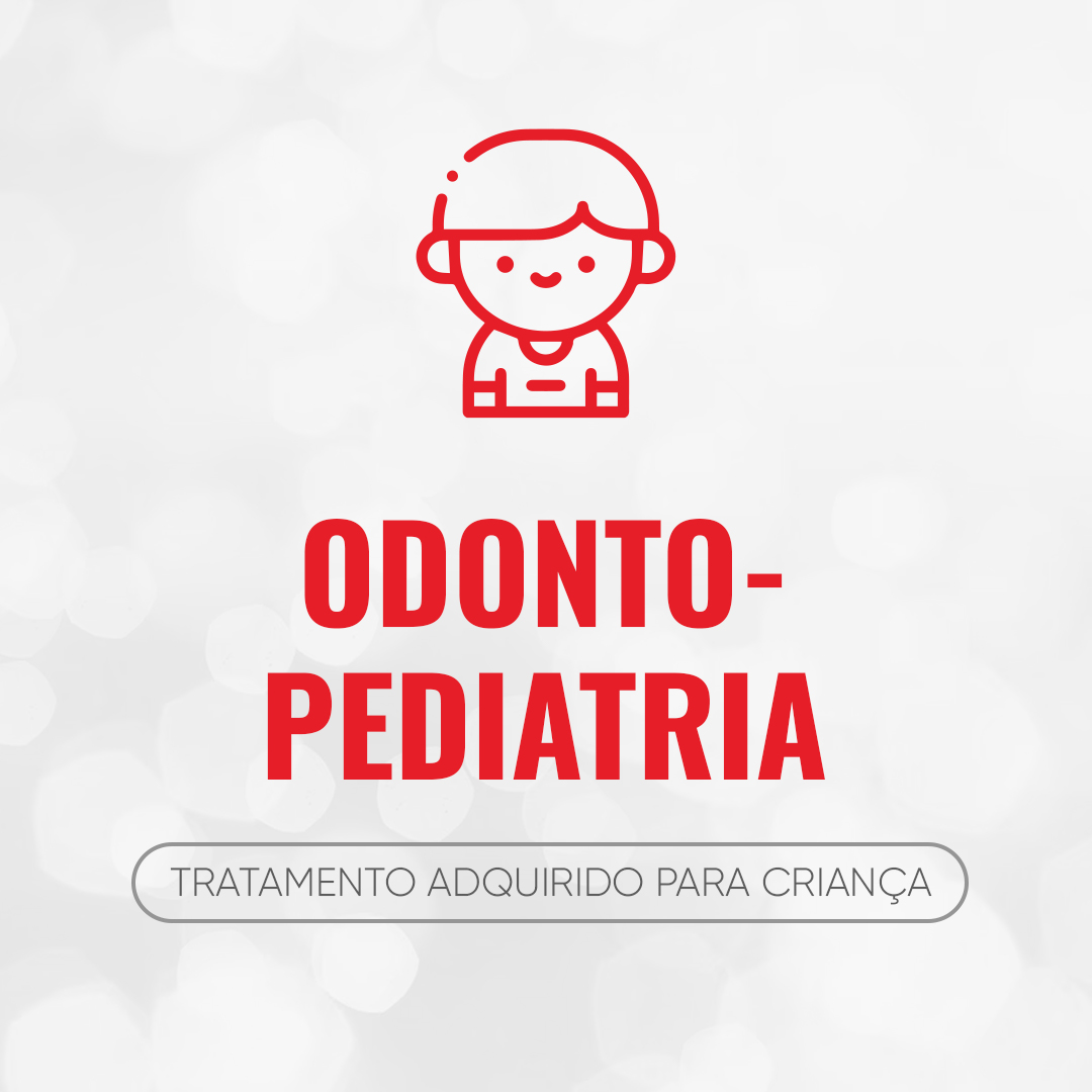 Odontopediatria, tratamento adquirido para criança
